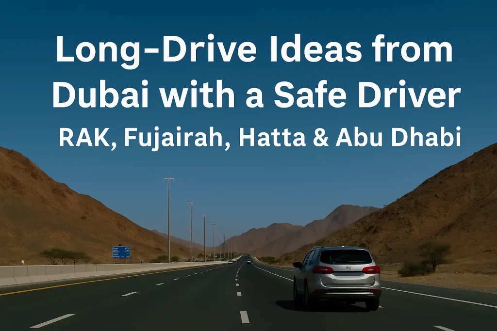 Long-Drive Ideas from Dubai with a Safe Driver: RAK, Fujairah, Hatta & Abu Dhabi
